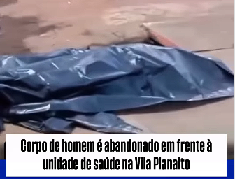 Corpo abandonado em frente a unidade de saúde em Canaã dos Carajás